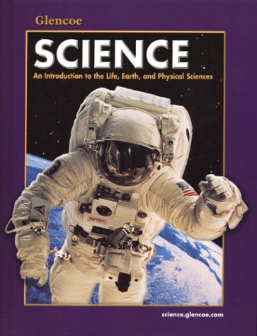 Glencoe Science: An Introduction to the Life, Earth and Physical Sciences, Student Edition