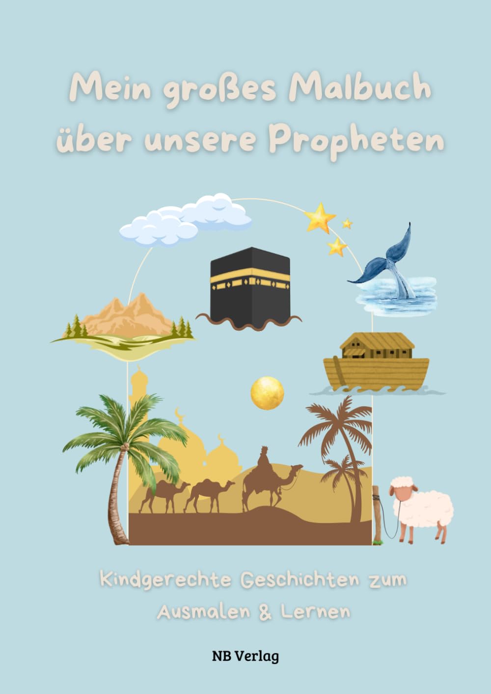 Mein großes Malbuch über unsere Propheten: 25 Propheten zum Lesen & Ausmalen - Kindgerechte Geschichten und liebevolle Illustrationen ab 5 Jahren