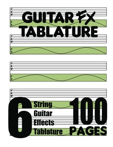 Guitar FX Tablature 6-String Guitar Effects Tablature 100 Pages