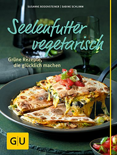 Seelenfutter vegetarisch: Grüne Rezepte, die glücklich machen (GU Themenkochbuch) Seelenfutter vegetarisch: Grüne Rezepte, die glücklich machen (GU Themenkochbuch)