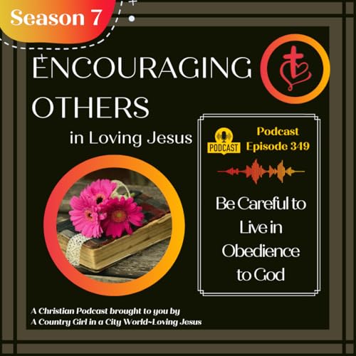 Ep. 349: Be Careful to Live in Obedience to God