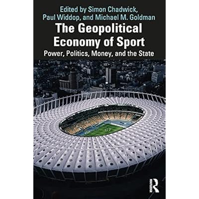 The Geopolitical Economy of Sport: Power, Politics, Money, and the State