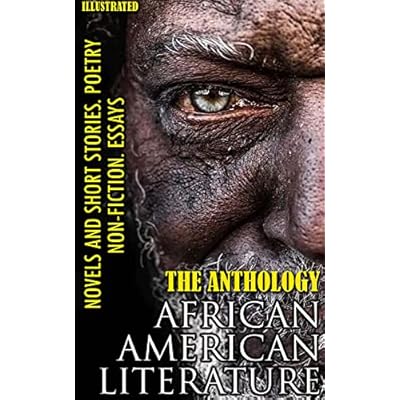 The Anthology. African American literature. Novels and short stories. Poetry. Non-fiction. Essays. Illustrated