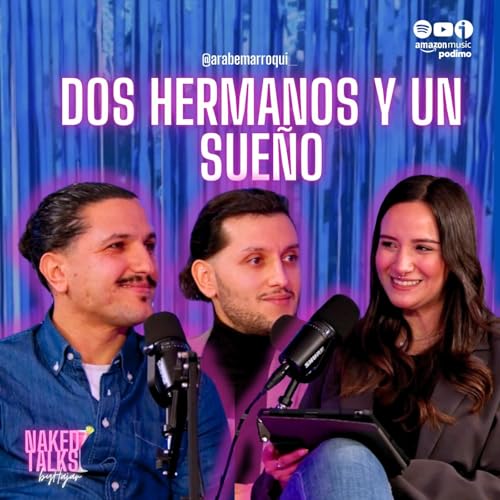 Dos hermanos y un sue&ntilde;o | Naked Talks | T4E8 👬