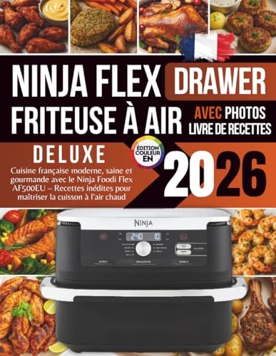 Livre de Recettes Deluxe pour la Friteuse à Air Ninja FlexDrawer 2026: Cuisine française moderne, saine et gourmande avec le Ninja Foodi Flex AF500EU ... pour maîtriser la cuisson à l’air chaud