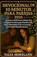 DEVOCIONAL DE 10 MINUTOS PARA PAREJAS 2025: Lecturas bíblicas y reflexiones diarias para fortalecer el amor, profundizar la fe y construir una unidad duradera juntos B0G26L5H6G Book Cover