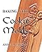 Baking with Cookie Molds: Secrets and Recipes for Making Amazing Handcrafted Cookies for Your Christmas, Holiday, Wedding, Tea, Party, Swap, Exchange, or Everyday Treat