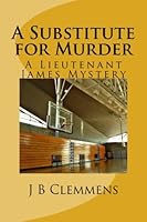 A Substitute for Murder (Lieutenant James Series) 1492942448 Book Cover