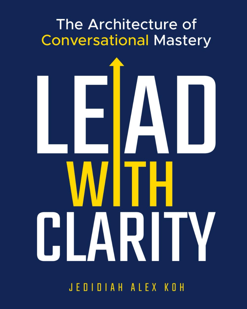 LEAD with Clarity: The Architecture of Conversational Mastery      Paperback – February 8, 2026