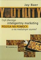 Youtility czyli dlaczego inteligentny marketing polega na pomocy a nie medialnym szumie 8375566209 Book Cover