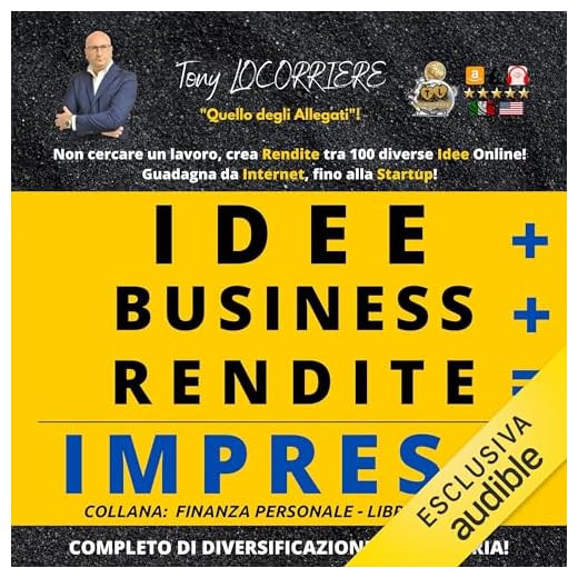 Idee Business Rendite Impresa: Non cercare un lavoro ma crea rendite tra 100 diverse idee Online e non!