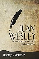Juan Wesley: Una Introducción a su Vida y su Pensamiento 1563447908 Book Cover