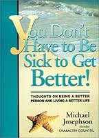 You Don't Have to Be Sick to Get Better! 1888689129 Book Cover