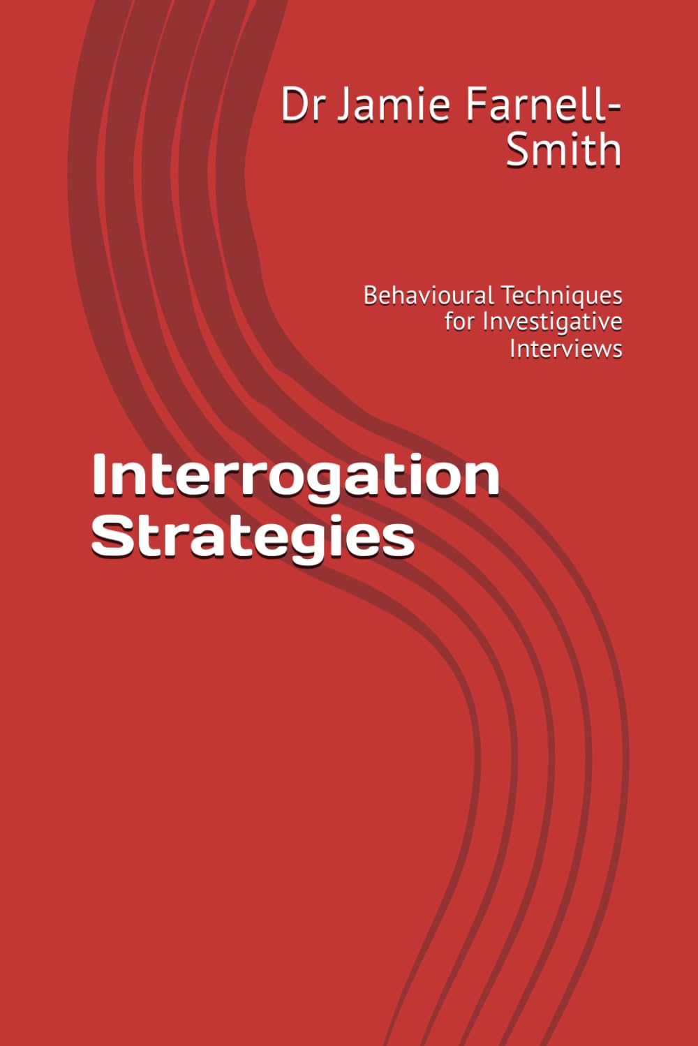 Interrogation Strategies: Behavioural Techniques for Investigative Interviews