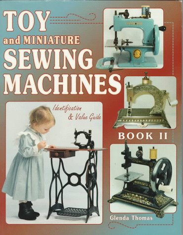 Toy and Miniature Sewing Machines: Identification & Value Guide