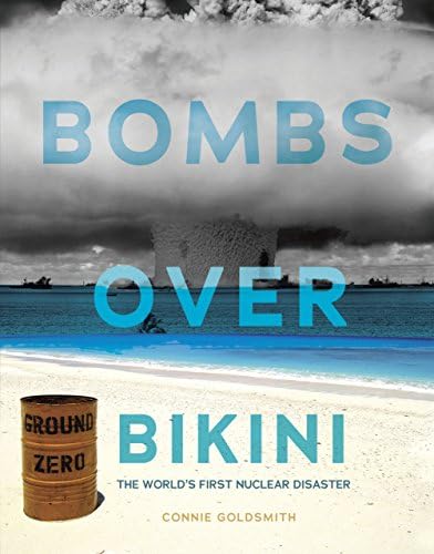 Bombs over Bikini: The World’s First Nuclear Disaster
