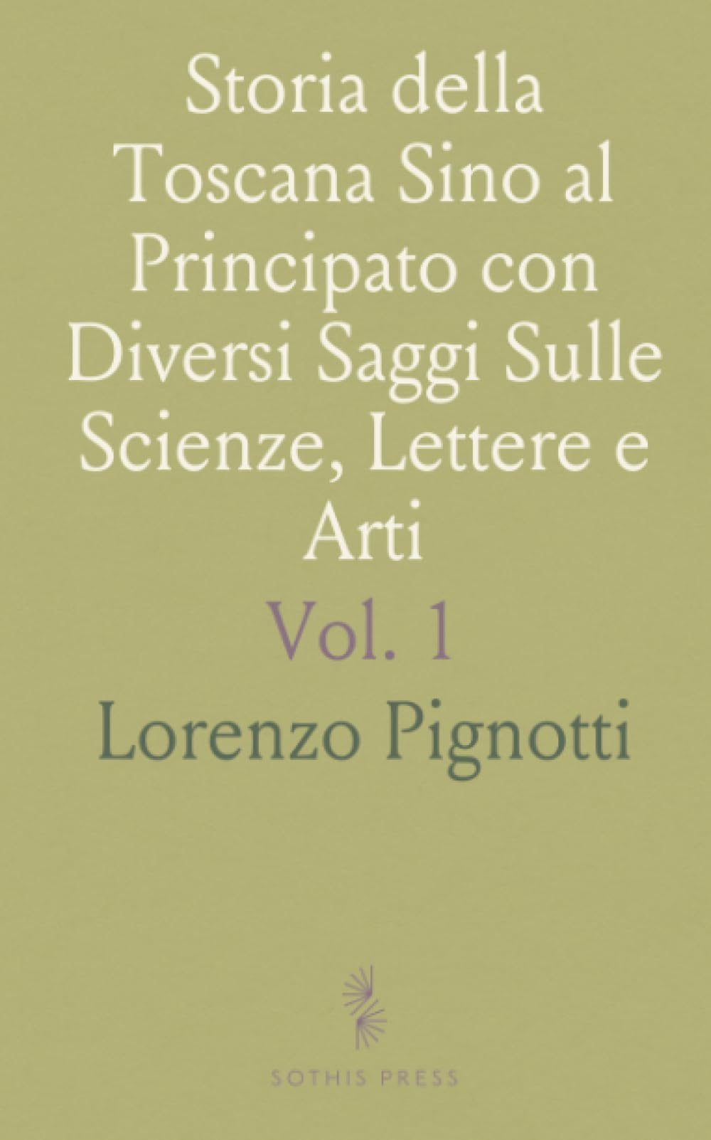 Storia della Toscana Sino al Principato con Diversi Saggi Sulle Scienze, Lettere e Arti