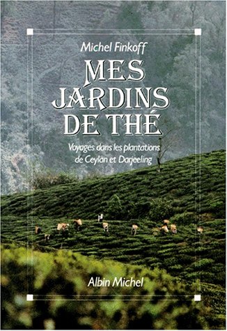  Mes jardins de thé: Voyages dans les plantations de Ceylan et Darjeeling Francais PDF