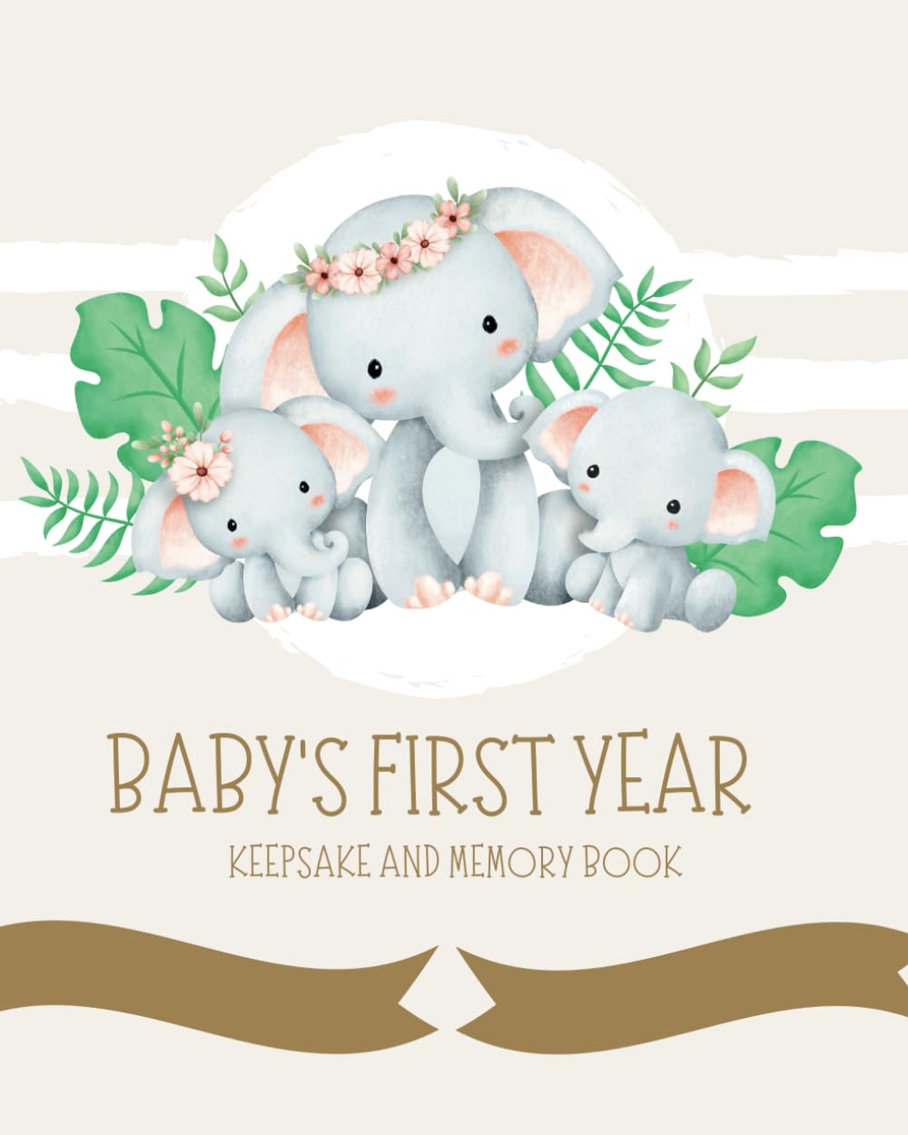 Baby's First Year: A First Year Baby Memory Book and Keepsake Journal for Recording Special Memories with your Child (Gender Neutral)