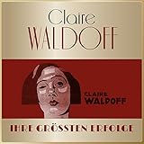 Masterpieces Presents Claire Waldoff - Ihre größten Erfolge (Alle Hits & Raritäten)