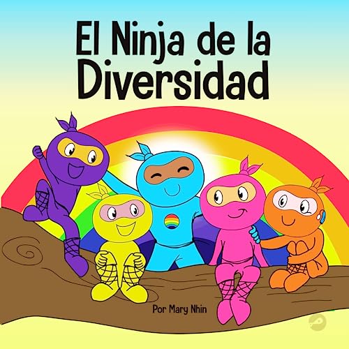 El Ninja de la Diversidad: Un libro infantil diverso y antirracista sobre el racismo, los prejuicios, la igualdad y la inclusión: 12 (Ninja Life Hacks Spanish) El Ninja de la Diversidad: Un libro infantil diverso y antirracista sobre el racismo, los prejuicios, la igualdad y la inclusión: 12 (Ninja Life Hacks Spanish)