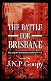 The Battle for Brisbane-The Hidden US/Australian Conflict of WWII