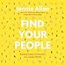 Find Your People: Building Deep Community in a Lonely World