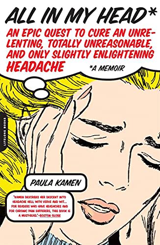 All in My Head: An Epic Quest to Cure an Unrelenting, Totally Unreasonable, and Only Slightly Enlightening Headache
