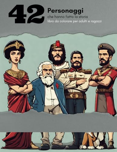 42 Personaggi che hanno fatto la Storia - libro da colorare per adulti e ragazz