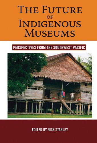The Future of Indigenous Museums: Perspectives from the Southwest Pacific (Museums and Collections Book 1)