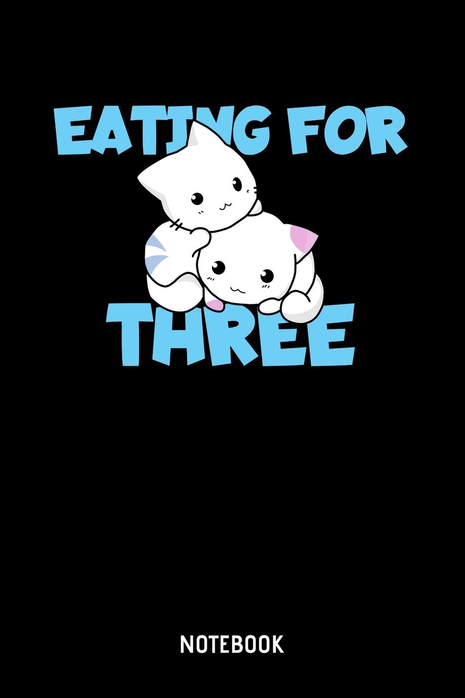 Eating For Three Notebook: 6x9 Blank Lined Pregnancy Notebook Or Child Birth Book - Become A Mother Journal Or Baby Diary for Men and Women