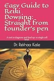 Easy Guide to Reiki Dowsing: Straight from founder's pen: A tool to diagnose and heal up-to single...