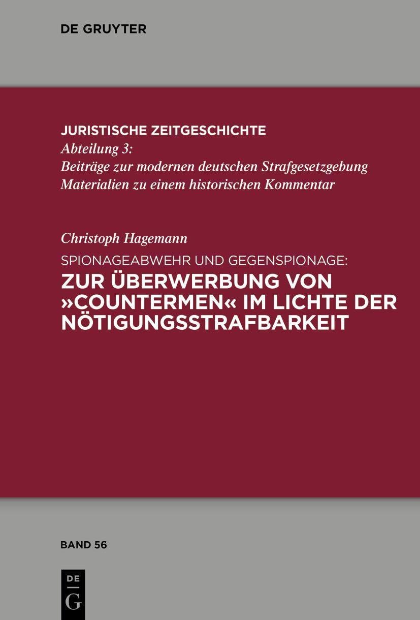 Spionageabwehr Und Gegenspionage: Zur Überwerbung Von »Countermen« Im Lichte Der Nötigungsstrafbarkeit: 56 (Juristische Zeitgeschichte / Abteilung 3)