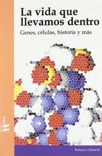 Portada de La Vida Que Llevamos Dentro: Genes Celulas Historia y Mas