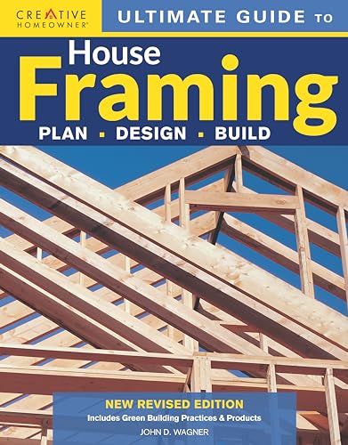 Ultimate Guide to House Framing, 3rd Edition: Plan | Design | Build (Creative Homeowner) Step-by-Step for Building Walls, Floors, and Roofs, Repairing Stairs, and Installing Bay Windows