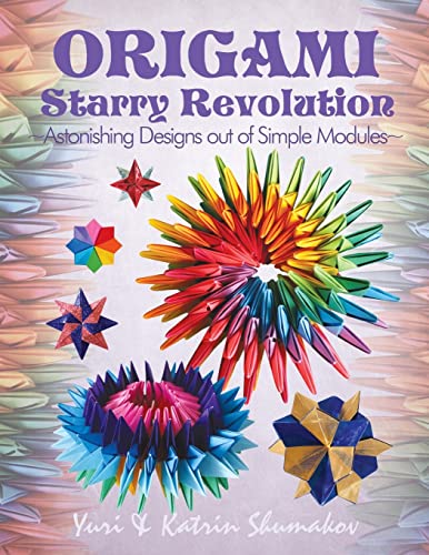 Origami Starry Revolution: Astonishing Designs out of Simple Modules (Action Origami)