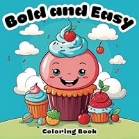 Bold and Easy Coloring Book: Cute and Simple Designs for Adults and Kids with Animals, Flowers, Butterflies, Mushrooms, Sweets and More B0CT5V182L Book Cover