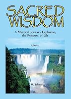 Sacred Wisdom - A Mystical Journey Exploring the Purpose of Life 0978759303 Book Cover