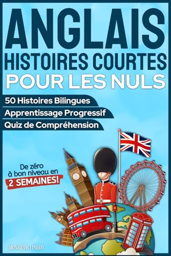 Anglais Histoires Courtes pour les Nuls: 50 histoires faciles et éducatives pour apprendre l'anglais, progresser rapidement et être à l'aise à l'oral