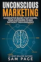 Unconscious Marketing: 25 Cognitive Biases That Compel Your Customers To Buy (Without Them Knowing) 0994390203 Book Cover