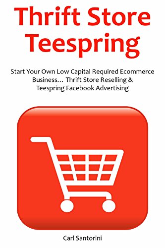 THRIFT STORE TEESPRING: Start Your Own Low Capital Required Ecommerce Businessâ€¦ Thrift Store Reselling & Teespring Facebook Advertising