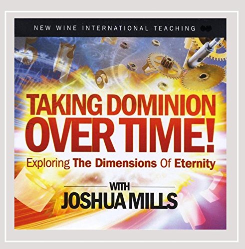 Taking Dominion Over Time! Exploring The Dimensions Of Eternity