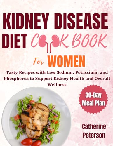 Kidney Disease Diet Cookbook for Women: Tasty Recipes with Low Sodium, Potassium, and Phosphorus to