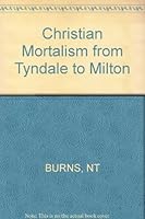 Christian Mortalism from Tyndale to Milton 0674128753 Book Cover