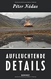 peter nadas aufleuchtende details  Aufleuchtende Details: Memoiren eines Erzählers