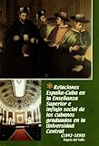  Relaciones España-Cuba en la enseñanza superior e influjo social de los cubanos graduados en la Universidad Central (1842-1898)