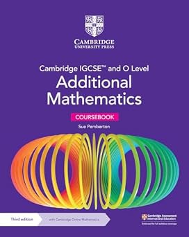 Cambridge IGCSETM and O Level Additional Mathematics Coursebook with Cambridge Online Mathematics 2 Years Access Cambridge International IGCSE