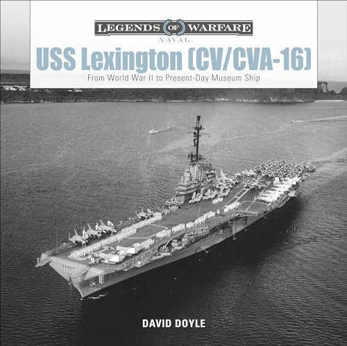 USS Lexington (CV/CVA-16): From World War II to Present-Day Museum Ship (Legends of Warfare: Naval, 12)