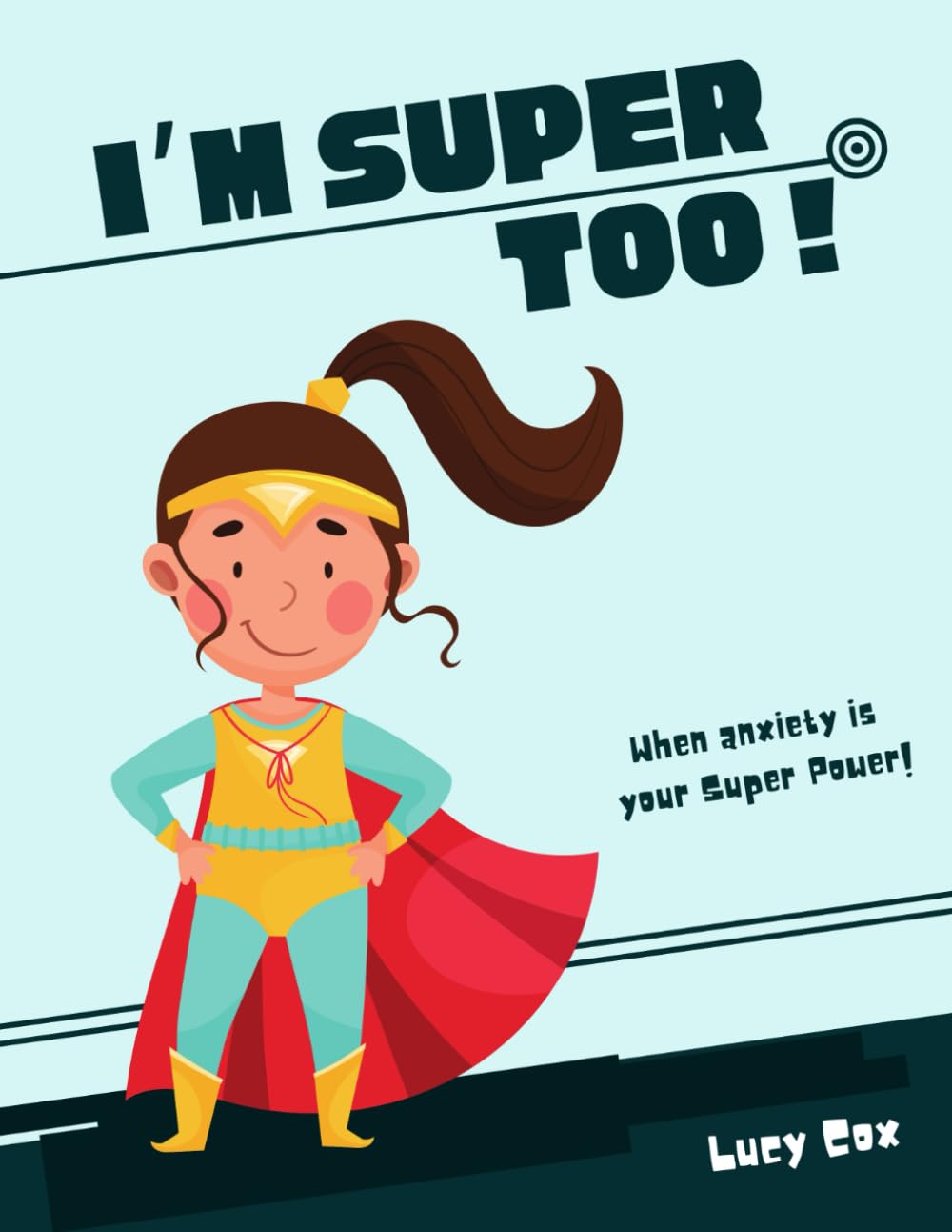 I'm Super Too !: When anxiety is your Super-power!