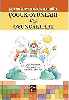 Çocuk Oyunları ve Oyuncakları: Tasarım Uygulama Örnekleriyle